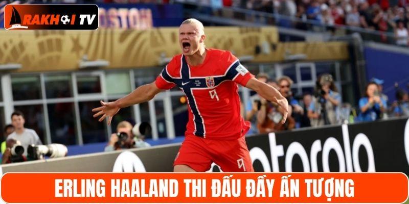 Erling Haaland thi đấu đầy ấn tượng