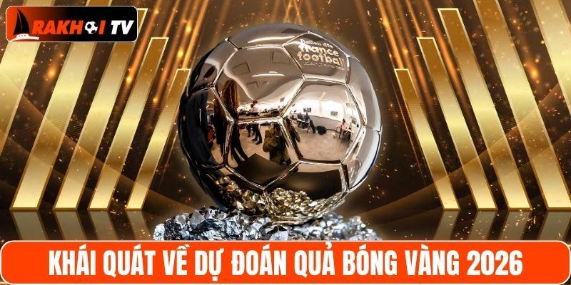 Khái quát về dự đoán quả bóng vàng 2026