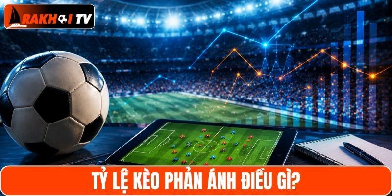 Tỷ lệ kèo phản ánh điều gì
